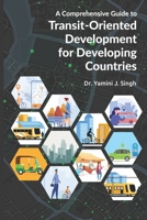 A Comprehensive Guide to Transit-Oriented Development for Developing Countries 9383419989 Book Cover