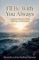 I'll Be With You Always B0HD5STSHC Book Cover