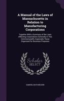 A Manual of the Laws of Massachusetts in Relation to Manufacturing Corporations 1240073186 Book Cover