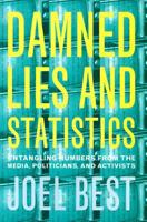 Damned Lies and Statistics: Untangling Numbers from the Media, Politicians, and Activists 0520219783 Book Cover