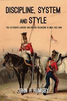 'Discipline, System and Style': The Sixteenth Lancers and British Soldiering in India 1822-1846 (War and Military Culture in South Asia, 1757-1950) 1909982911 Book Cover