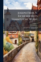 Joseph Frhr. V. Eichendorff's Sammtliche Werke: Mit Des Verfassers Portrait U. Facsimile, Volume 4 1274340837 Book Cover