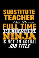 Substitute teacher only because full time multitasking ninja is not an actual job title: Substitute Teacher Notebook journal Diary Cute funny humorous blank lined notebook Gift for student school coll 1677270500 Book Cover