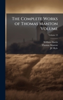 The Complete Works of Thomas Manton Volume 102400578X Book Cover
