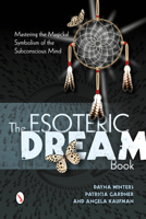 The Esoteric Dream Book: Mastering the Magickal Symbolism of the Subconscious Mind 0764346253 Book Cover