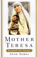 Mother Teresa: Beyond The Image 0385493568 Book Cover