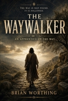 The Waywalker: Follow, Learn, Become: An Apprentice of the Way B0H56842PG Book Cover