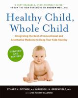 Healthy Child, Whole Child: Integrating the Best of Conventional and Alternative Medicine to Keep Your Kids Healthy 0061685984 Book Cover