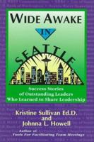 Wide Awake in Seattle: Success Stories of Outstanding Leaders Who Learned to Share Leadership 188667101X Book Cover