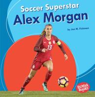 Soccer Superstar Alex Morgan 1541555635 Book Cover