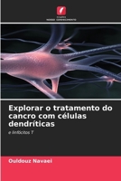 Explorar o tratamento do cancro com células dendríticas: e linfócitos T (Portuguese Edition) 6208718570 Book Cover