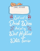 Cornell Notebook: I Just Wanna Drink Wine Pet My West Highland White Terrier Pretty Cornell Notes Notebook for Work Marble Size College Rule Lined for Student Journal 110 Pages of 8.5x11 Efficient Way 1651113769 Book Cover