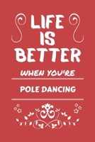 Life Is Better When You're Pole Dancing: Perfect Gag Gift For A Lover Of Pole Dancing Blank Lined Notebook Journal 100 Pages 6 X 9 Format Office Humour And Banter 1673455999 Book Cover