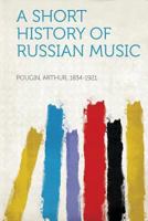 A Short History of Russian Music 1017457387 Book Cover