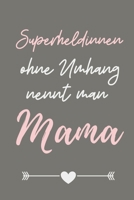 SUPERHELDENINNEN OHNE UMHANG NENNT MAN MAMA: A5 Notizbuch KARIERT als Geschenk zum Geburtstag für Mama | Danke-buch | Für Mütter zum Muttertag | ... | Journal | Kalender (German Edition) 1711679763 Book Cover