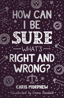 How Can I Be Sure What's Right and Wrong? 1784988715 Book Cover