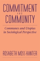 Commitment and Community: Communes and Utopias in Sociological Perspective 0674145763 Book Cover