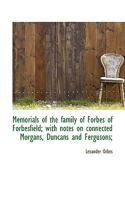 Memorials of the Family of Forbes of Forbesfield; With Notes on Connected Morgans, Duncans and Fergu 1115952196 Book Cover