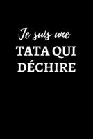 Je suis une tata qui déchire: Carnet de notes | journal intime | Cadeau d'anniversaire | cadeau pour tata, tante, tatie, sœur, femme | Cadeau rigolo | 6×9 pouces, 120 pages (French Edition) 1676009477 Book Cover