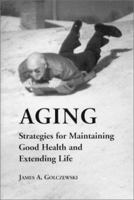 Aging: Strategies for Maintaining Good Health and Extending Life 0786404124 Book Cover