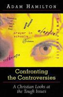Confronting the Controversies: A Christian Responds to the Tough Issues 0687045673 Book Cover