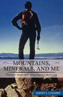 Mountains, Minerals, and Me: Thirteen Years Revealing Earth's Mysteries 1491771283 Book Cover
