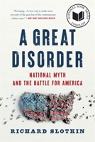 A Great Disorder: National Myth and the Battle for America 0674301439 Book Cover