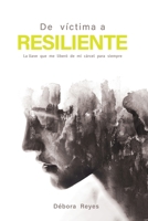 De víctima a resiliente: La llave que me liberó de mi cárcel para siempre (Spanish Edition) B0DYZ3VVHX Book Cover