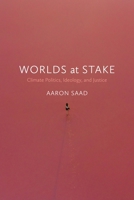 Worlds at Stake: Climate Politics, Ideology, and Justice 1773635646 Book Cover