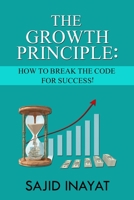 THE GROWTH PRINCIPLE: How to break the code for Success! B086PPHQHR Book Cover