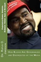 Projected as Clowns, Sidekicks, Dishonest, Violent, Angry, or Deranged: How Blacks Are Dehumanized and Discredited by the Media 1729711014 Book Cover