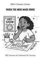 Ellie's Creative Corner: When the Mess Made Sense B0F9VF9WM8 Book Cover