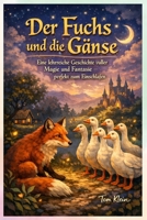 Der Fuchs und die Gänse: Eine lehrreiche Geschichte voller Magie und Fantasie – perfekt zum Einschlafen (German Edition) B0GLZ4D6FG Book Cover