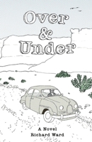 Over and Under: An Account of a Youthful Journey in a Distant Time and Land 0692542213 Book Cover