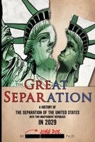 The Great Separation: A History of the Separation of the United States Into Two Independent Republics in 2029 1944218084 Book Cover