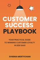 Customer Success Playbook: Your Practical Guide to Winning Customer Loyalty in B2B SaaS B0D2QKX161 Book Cover