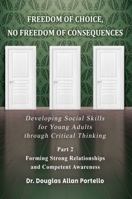Freedom of Choice, No Freedom of Consequences: Developing Social Skills for Young Adults through Critical Thinking. Part 2: Forming Strong Relationships And Competent Awareness 1966167237 Book Cover