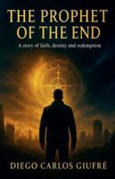 The Prophet of the End: A story of faith, destiny, and redemption B0G4VK4KMZ Book Cover