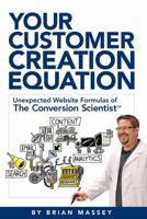 Your Customer Creation Equation: Unexpected Website Formulas of The Conversion Scientist 0983330735 Book Cover