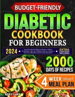 Budget-Friendly Diabetic Cookbook for Beginners: Low-Carb, Quick & Tasty Recipes to Master Pre-Diabetes, Type 1 & 2 Diabetes with Ease. Includes 4-Week Smart Meal Plan with Affordable Ingredients B0CVS6VJZX Book Cover