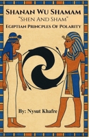 Shanan Wu Shamam "Shen And Sham" Egiptian Principles of Polarity B0FW3WFR9F Book Cover