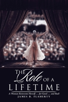 The Role of a Lifetime: A Woman Reinvents Herself ... for Good ... and Bad! 1532030991 Book Cover
