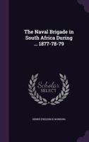The Naval Brigade in South Africa During ... 1877-78-79 1357813473 Book Cover