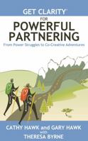 Get Clarity for Powerful Partnering: From Power Struggles to Co-Creative Adventures in All Your Relationships 0983584729 Book Cover