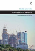 Urban Design in the Arab World: Reconceptualizing Boundaries 1472409760 Book Cover