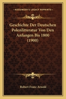 Geschichte Der Deutschen Polenlitteratur Von Den Anfangen Bis 1800 (1900) 1161179658 Book Cover