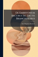 De Embryonum Arcubus Sic Dictis Branchialibus (Latin Edition) 1024716481 Book Cover
