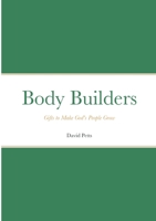 Body Builders: Gifts to make God's people grow 1470976455 Book Cover