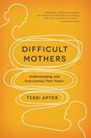 Difficult Mothers: Understanding and Overcoming Their Power 0393345440 Book Cover