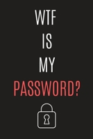 WTF Is My Password Logbook | My Top Secret Organizer: Keep Your Internet Accounts Secure B083XGJXB7 Book Cover